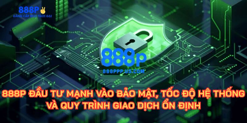 888P - 888P.COM Trang Chủ Chính Thức 2026 | Đăng Ký +888K 14 Hệ thống giao dịch siêu nhanh chóng, hỗ trợ đa phương thức