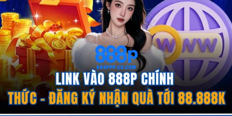 888P - 888P.COM Trang Chủ Chính Thức 2026 | Đăng Ký +888K 11 Link truy cập trang chủ 888P chính thức không bị chặn 2026